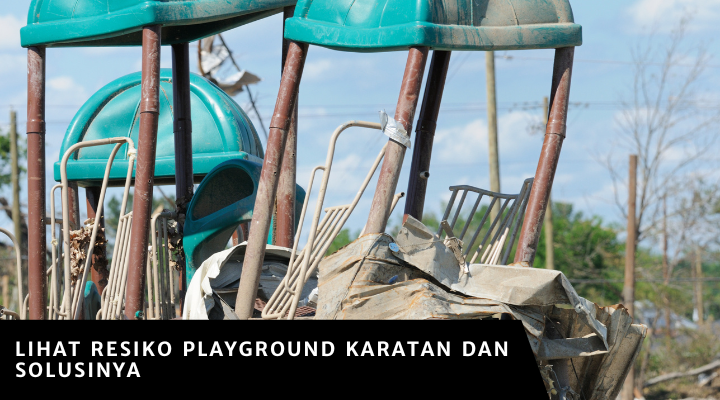 Lihat Resiko Playground Karatan dan Solusinya