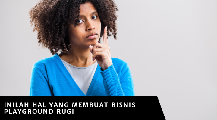 Inilah Hal yang Membuat Bisnis Playground Rugi