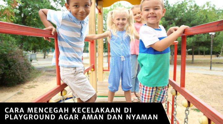 Cara Mencegah Kecelakaan di Playground Agar Aman dan Nyaman
