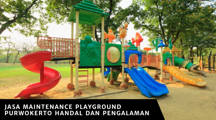 Jasa Maintenance Playground Purwokerto Handal dan Pengalaman