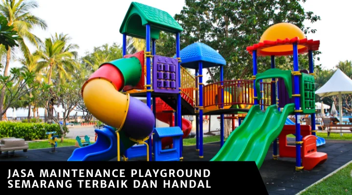 Jasa Maintenance Playground Semarang Terbaik dan Handal
