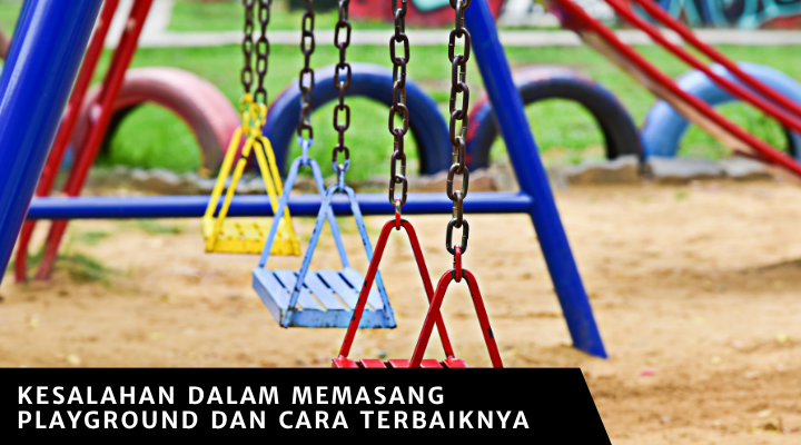 Kesalahan dalam Memasang Playground dan Cara Terbaiknya