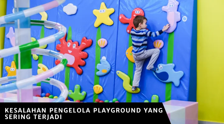 Kesalahan Pengelola Playground yang Sering Terjadi